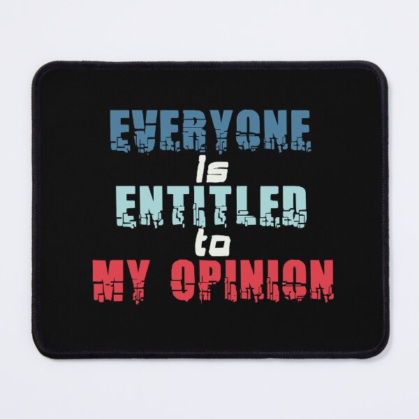 Item preview, Everyone is Entitled to My Opinion designed and sold by Boomroom.