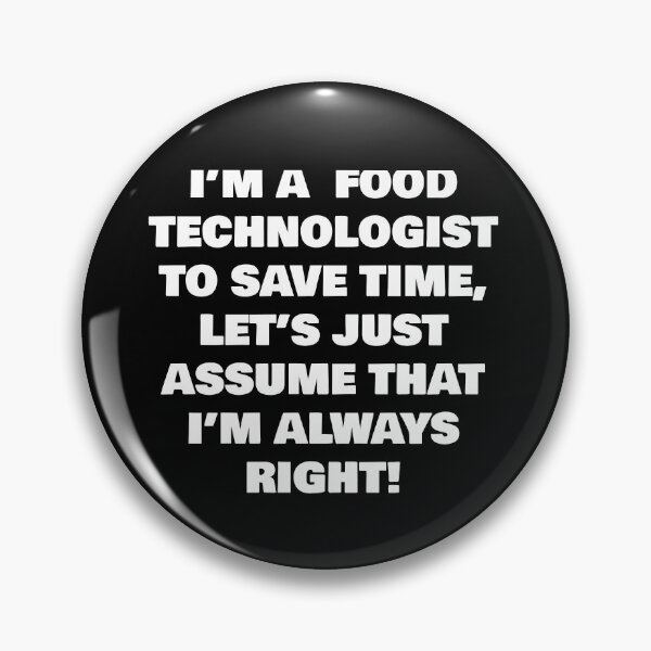 Item preview, I’M A  FOOD TECHNOLOGIST ,  TO SAVE TIME, LET’S JUST ASSUME THAT I’M ALWAYS RIGHT! designed and sold by joebrad.