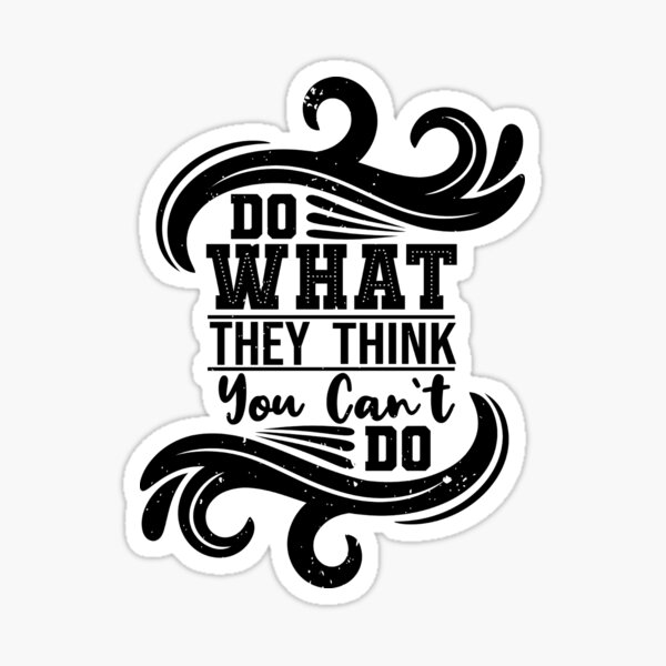 do-what-they-think-you-can-t-do-sticker-by-hedgehog633-redbubble