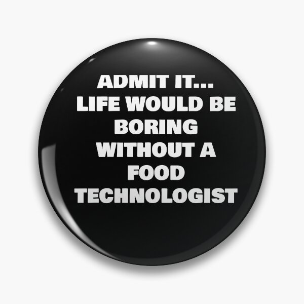 Item preview, ADMIT IT... LIFE WOULD BE BORING WITHOUT A  FOOD TECHNOLOGIST  designed and sold by joebrad.