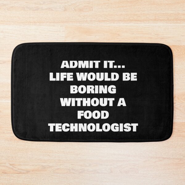 Item preview, ADMIT IT... LIFE WOULD BE BORING WITHOUT A  FOOD TECHNOLOGIST  designed and sold by joebrad.
