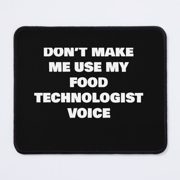 Item preview, DON’T MAKE ME USE MY FOOD TECHNOLOGIST  VOICE designed and sold by joebrad.