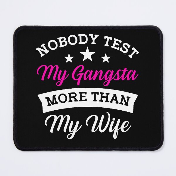 Item preview, Funny Husband: Nobody Test My Gangsta More Than My Wife designed and sold by AMINE ★★★★★.