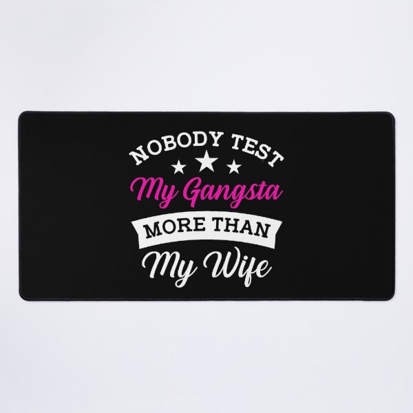 Item preview, Funny Husband: Nobody Test My Gangsta More Than My Wife designed and sold by AMINE ★★★★★.