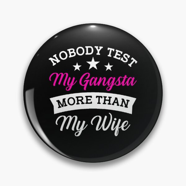 Item preview, Funny Husband: Nobody Test My Gangsta More Than My Wife designed and sold by AMINE  ★★★★★.