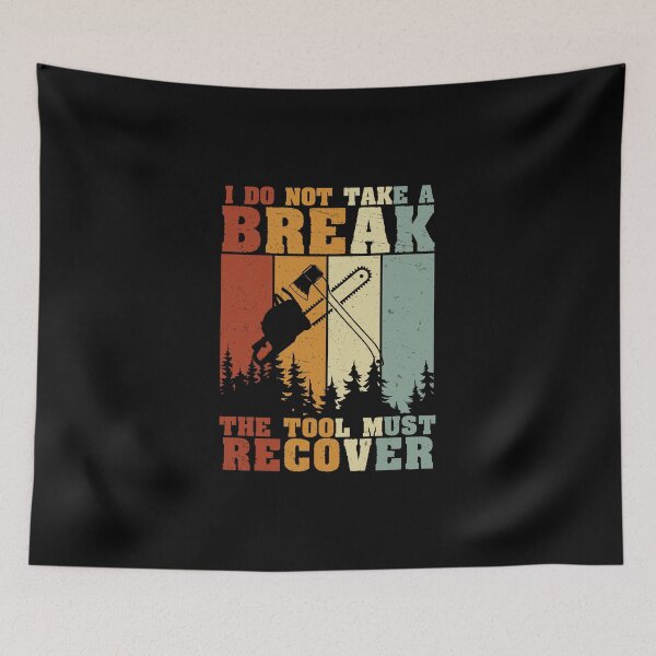 Item preview, Arborist Not Take A Break Tool Must Recover Forest Worker designed and sold by StrongShirts.