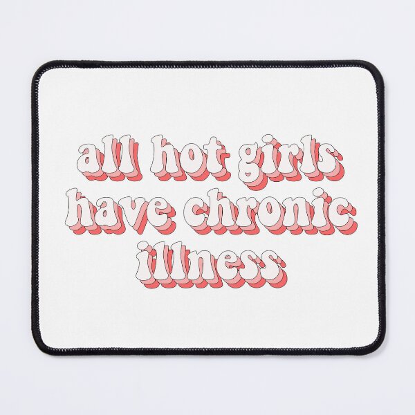 Item preview, all hot girls have chronic illness designed and sold by cooolvibe.