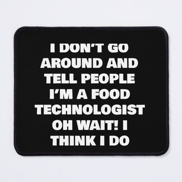Item preview, I DON’T GO AROUND AND TELL PEOPLE I’M A FOOD TECHNOLOGIST OH WAIT! I THINK I DO designed and sold by joebrad.