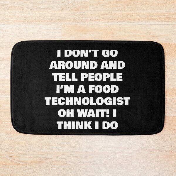 Item preview, I DON’T GO AROUND AND TELL PEOPLE I’M A FOOD TECHNOLOGIST OH WAIT! I THINK I DO designed and sold by joebrad.