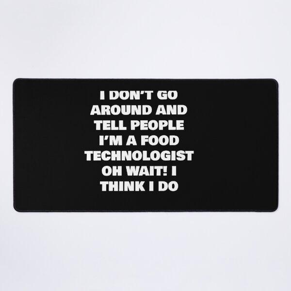 Item preview, I DON’T GO AROUND AND TELL PEOPLE I’M A FOOD TECHNOLOGIST OH WAIT! I THINK I DO designed and sold by joebrad.