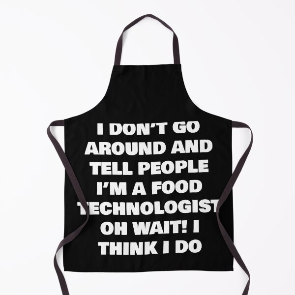 Item preview, I DON’T GO AROUND AND TELL PEOPLE I’M A FOOD TECHNOLOGIST OH WAIT! I THINK I DO designed and sold by joebrad.
