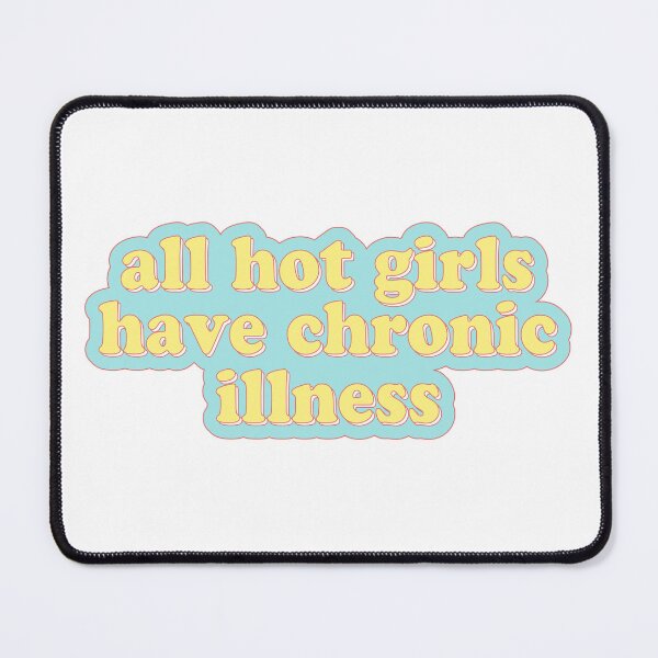 Item preview, all hot girls have chronic illness designed and sold by cooolvibe.