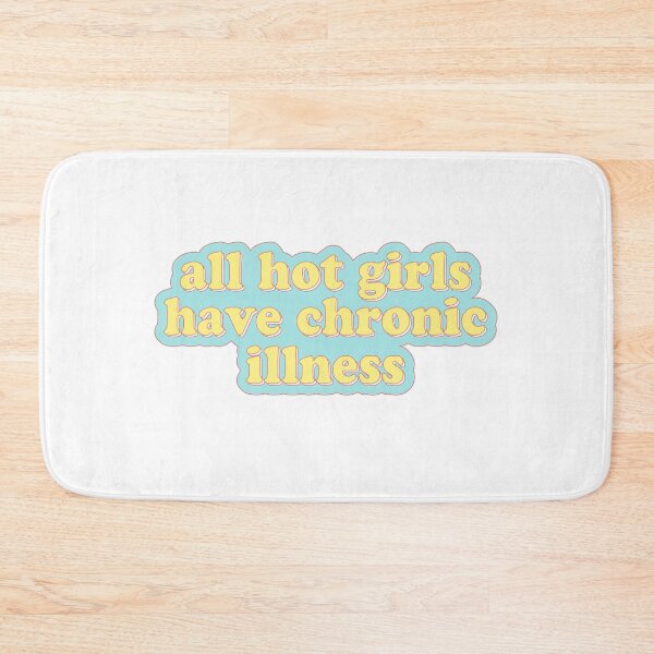 Item preview, all hot girls have chronic illness designed and sold by cooolvibe.