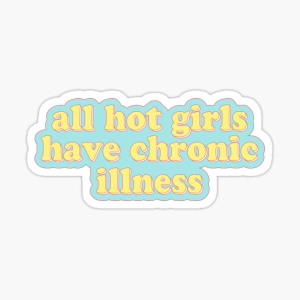Item preview, all hot girls have chronic illness designed and sold by cooolvibe.