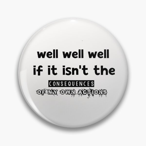 Item preview, Well, Well, Well, if it isn't the consequences of my own actions shirt, designed and sold by Matrixstore.