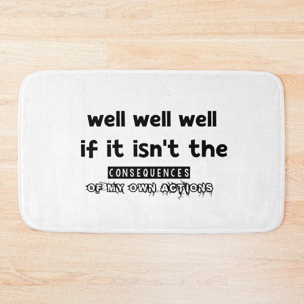 Item preview, Well, Well, Well, if it isn't the consequences of my own actions shirt, designed and sold by Matrixstore.