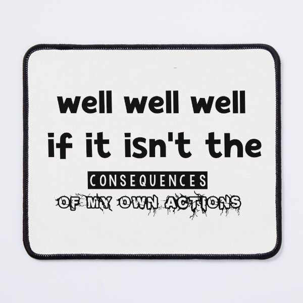 Item preview, Well, Well, Well, if it isn't the consequences of my own actions shirt, designed and sold by Matrixstore.
