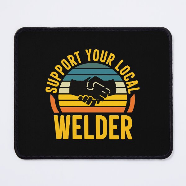 Item preview, Support Your Local Welder: Funny Welding Welder designed and sold by Adexyl.