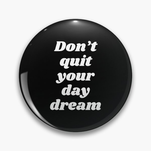 Item preview, Don't Quit Your Day Dream designed and sold by ZoollGraphics.