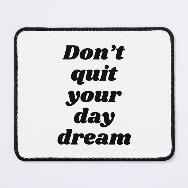 Item preview, Don't Quit Your Day Dream designed and sold by ZoollGraphics.