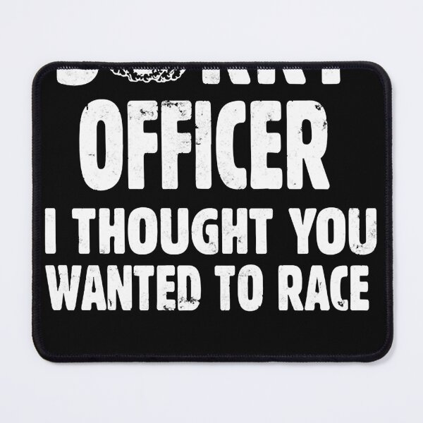 Item preview, Funny, Sorry Officer I Thought You Wanted To Race Cool Racing, Gift, Design, Hot Ide designed and sold by JACKPRYCE5.