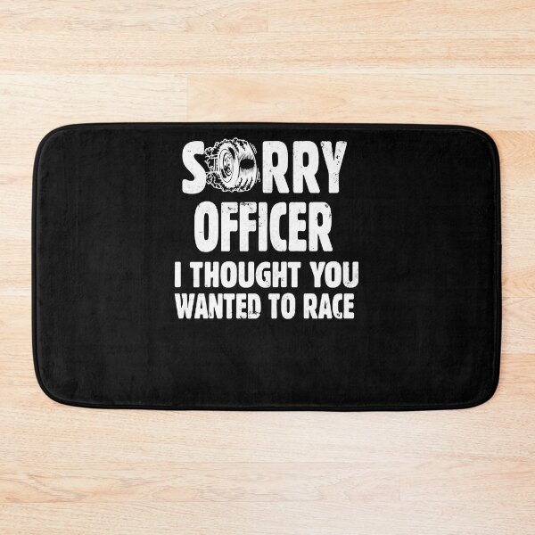Item preview, Funny, Sorry Officer I Thought You Wanted To Race Cool Racing, Gift, Design, Hot Ide designed and sold by JACKPRYCE5.