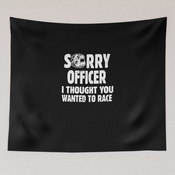 Item preview, Funny, Sorry Officer I Thought You Wanted To Race Cool Racing, Gift, Design, Hot Ide designed and sold by JACKPRYCE5.