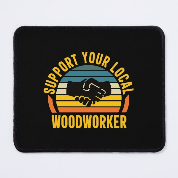 Item preview, Support Your Local Woodworker: Funny Woodworking Woodworker designed and sold by Adexyl.