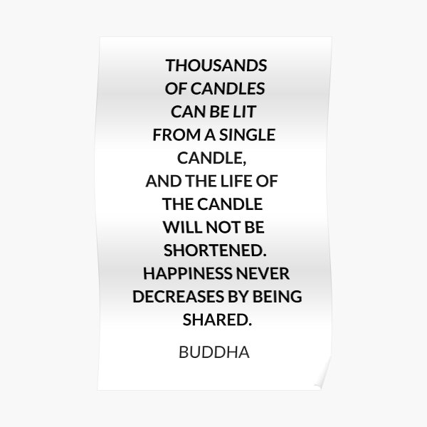 "THOUSANDS OF CANDLES CAN BE LIT FROM A SINGLE CANDLE, AND THE LIFE OF