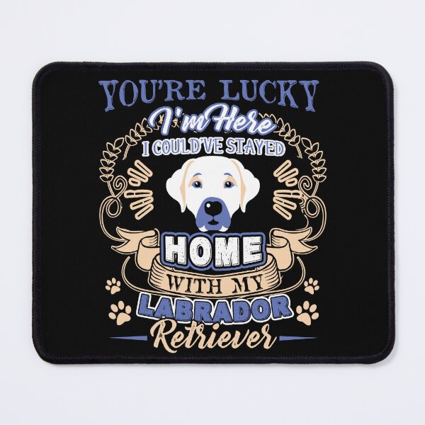 Item preview, I Could've Stayed Home With My Labrador Retriever designed and sold by UnknownArtistt.