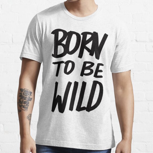 Born To Be Wild ~ Cheetah Edition T Shirt By Adventurlings Redbubble Wild T Shirts Born 4095