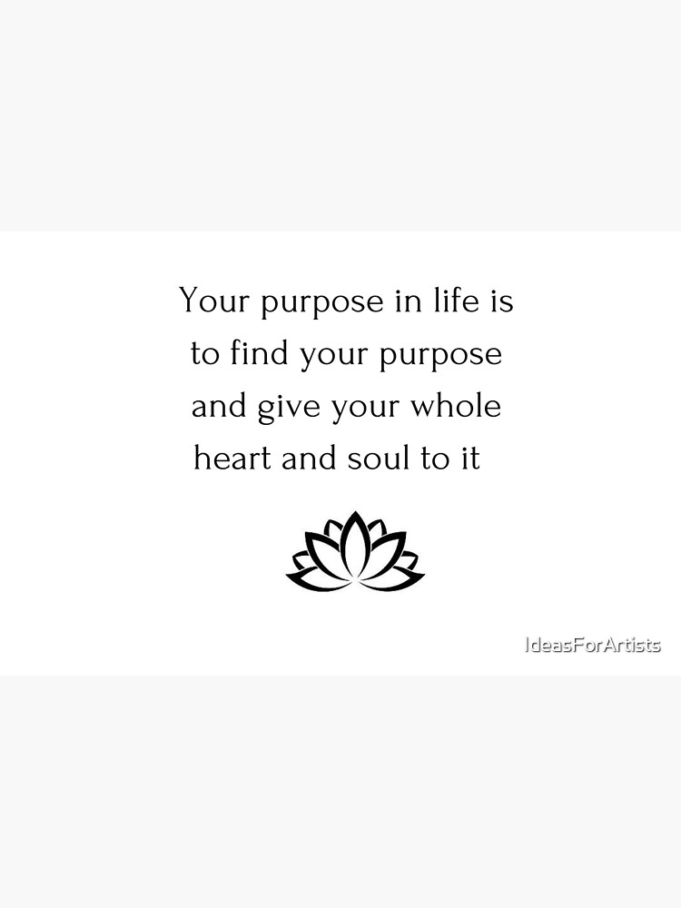 "Buddhist Quote Your purpose in life is to find your purpose and give