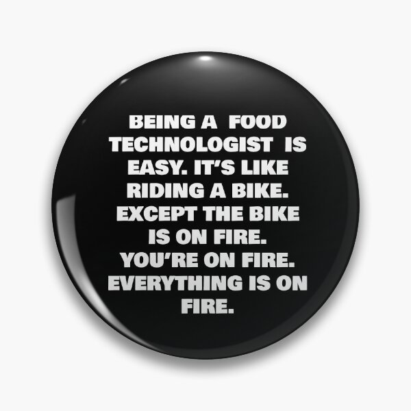Item preview, BEING A  FOOD TECHNOLOGIST  IS EASY. IT’S LIKE RIDING A BIKE. EXCEPT THE BIKE IS ON FIRE. YOU’RE ON FIRE. EVERYTHING IS ON FIRE. designed and sold by joebrad.