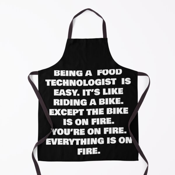 Item preview, BEING A  FOOD TECHNOLOGIST  IS EASY. IT’S LIKE RIDING A BIKE. EXCEPT THE BIKE IS ON FIRE. YOU’RE ON FIRE. EVERYTHING IS ON FIRE. designed and sold by joebrad.