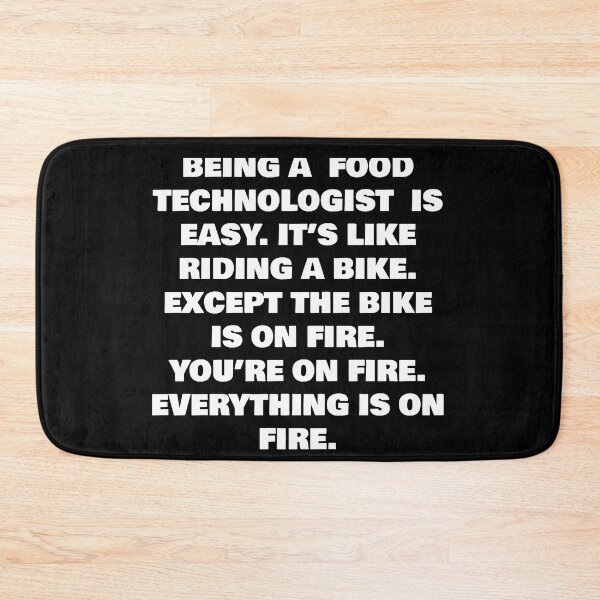 Item preview, BEING A  FOOD TECHNOLOGIST  IS EASY. IT’S LIKE RIDING A BIKE. EXCEPT THE BIKE IS ON FIRE. YOU’RE ON FIRE. EVERYTHING IS ON FIRE. designed and sold by joebrad.