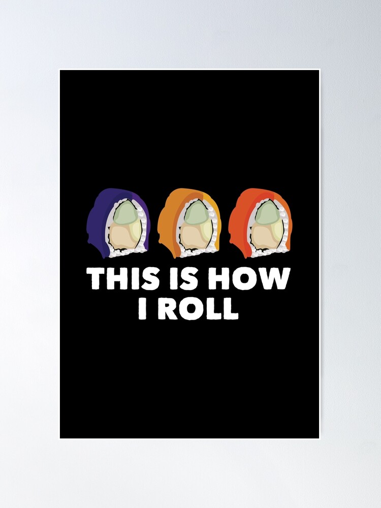 Funny Sushi Gifts - This Is How I Roll - Funny Gift For Sushi Lover   Poster for Sale by Galvanized