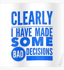 Clearly I Have Made Some Bad Decisions Poster