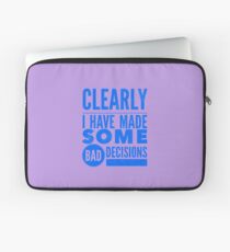 Clearly I Have Made Some Bad Decisions Laptop Sleeve