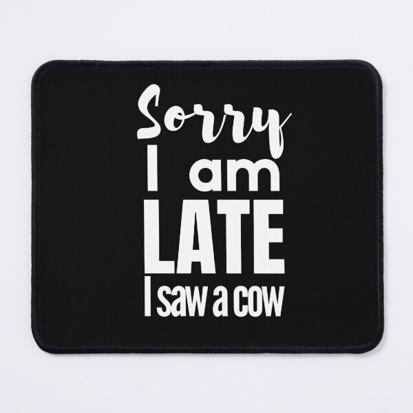 Item preview, Sorry I am late, i saw a cow designed and sold by mksjr.