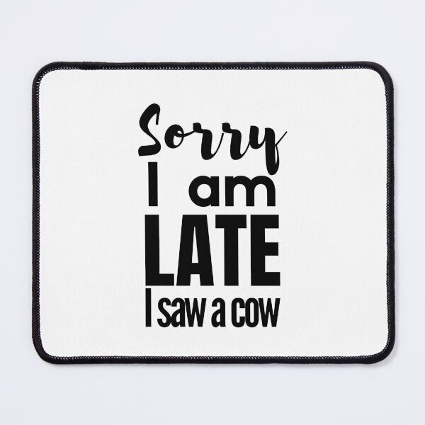 Item preview, Sorry I am late, i saw a cow designed and sold by mksjr.