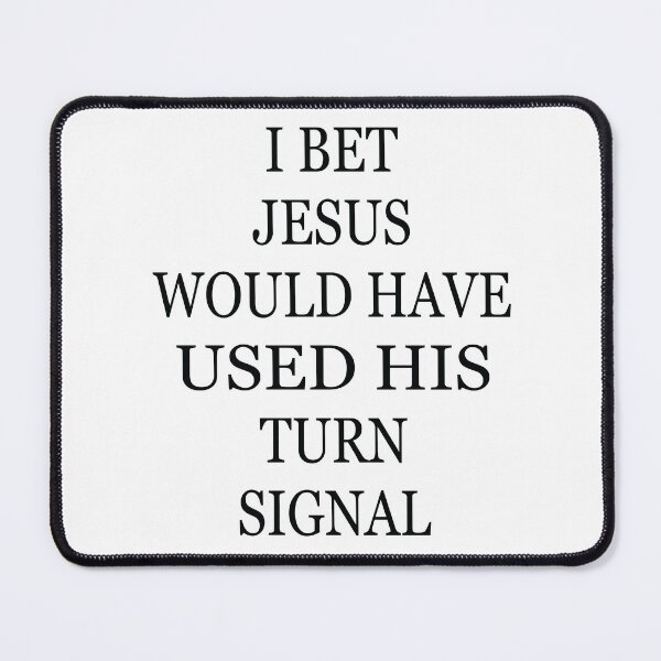Item preview, I Bet Jesus Would Have Used His Turn Signal designed and sold by jain-ravi002.
