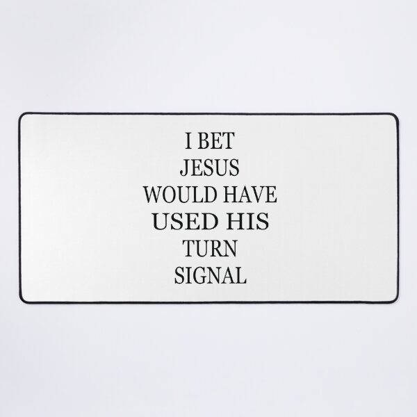 Item preview, I Bet Jesus Would Have Used His Turn Signal designed and sold by jain-ravi002.