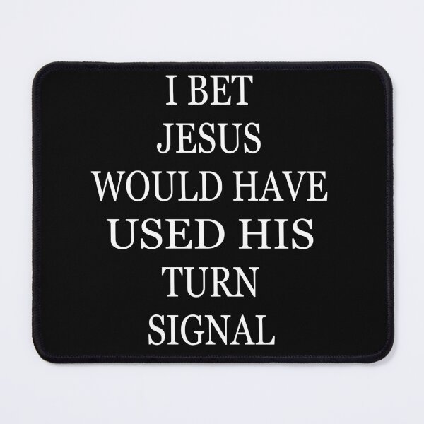 Item preview, I Bet Jesus Would Have Used His Turn Signal designed and sold by jain-ravi002.