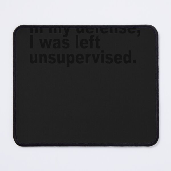 Item preview, In my defense i was left unsupervised designed and sold by Salazar123.