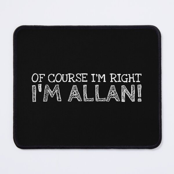 Item preview, Of Course I’m Right I’m Allan Funny Personalized Name designed and sold by MariosNydras.