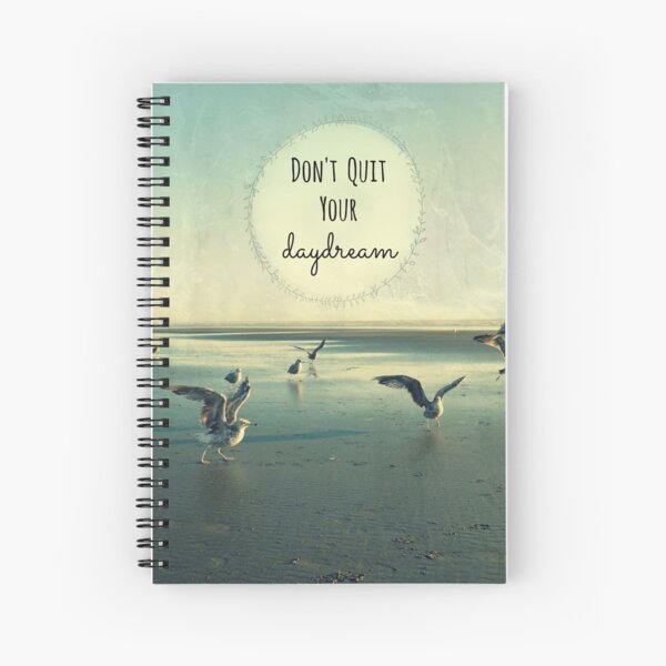 Don't Quit Your Daydream Spiral Notebook