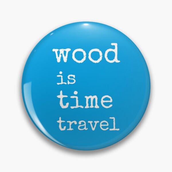 Item preview, Wood is Time Travel designed and sold by scraplets.