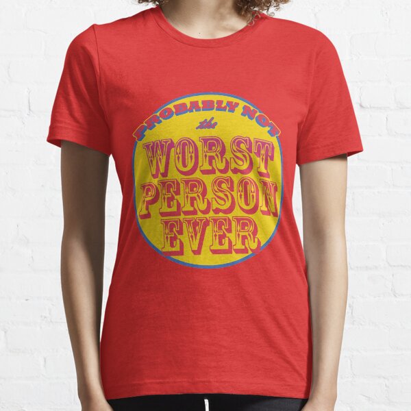 Probably Not the Worst Person Ever Essential T-Shirt