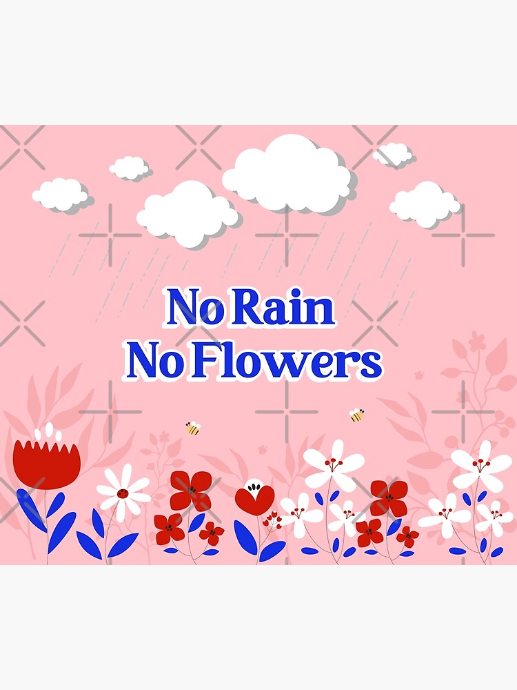 "No Rain No Flowers" Poster for Sale by Newworldgaia Redbubble