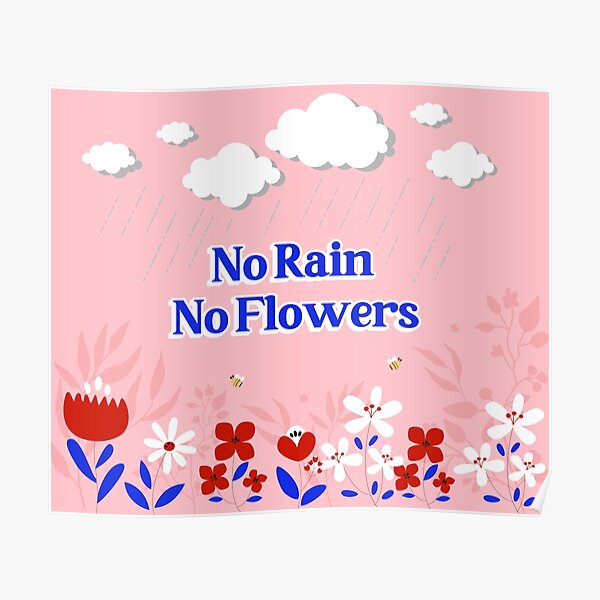 "No Rain No Flowers" Poster for Sale by Newworldgaia Redbubble